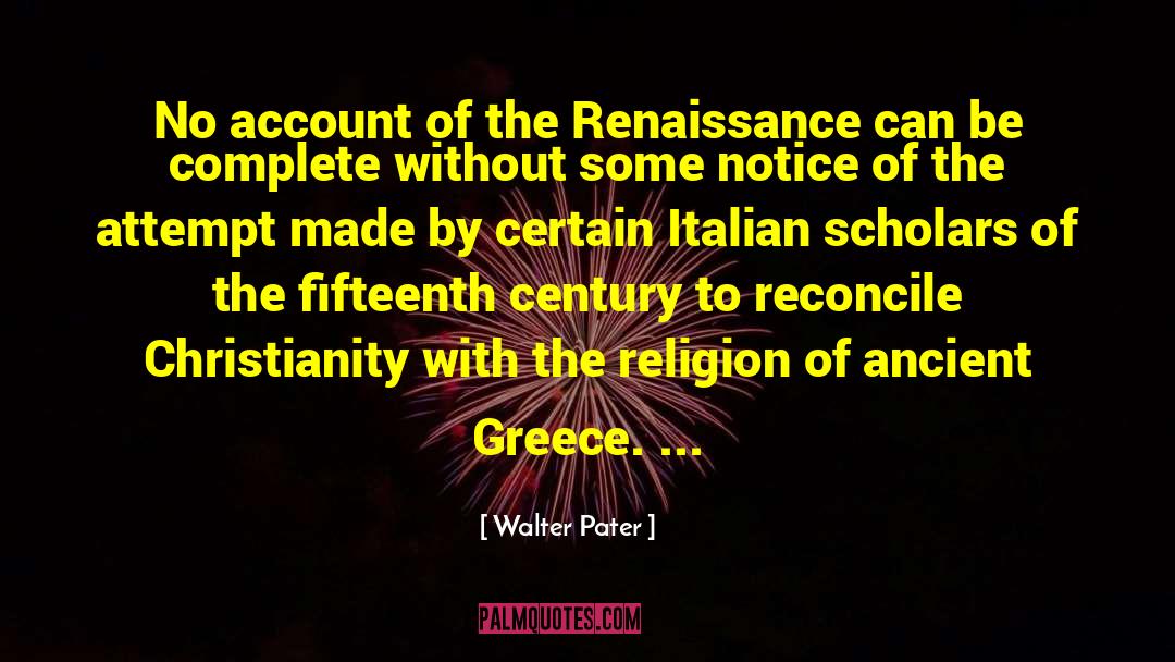 Walter Pater Quotes: No account of the Renaissance