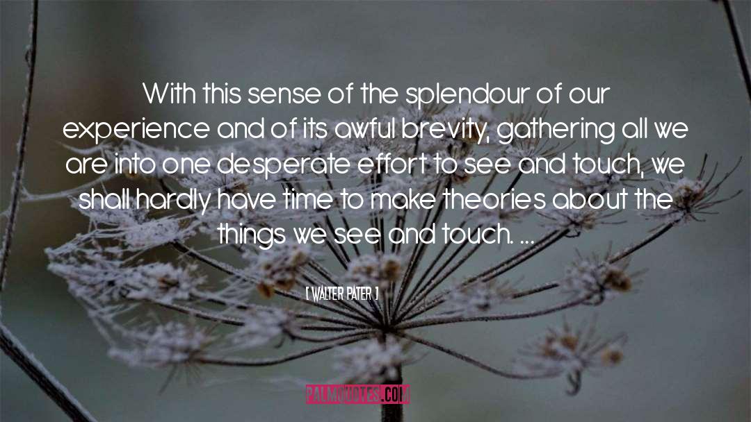 Walter Pater Quotes: With this sense of the