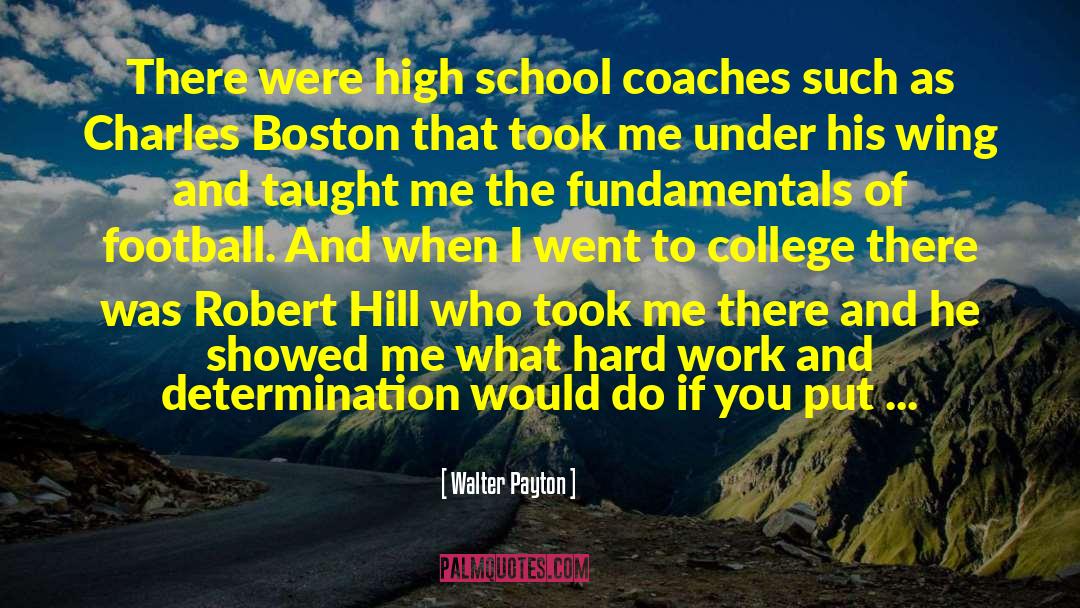 Walter Payton Quotes: There were high school coaches