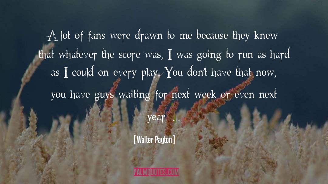 Walter Payton Quotes: A lot of fans were
