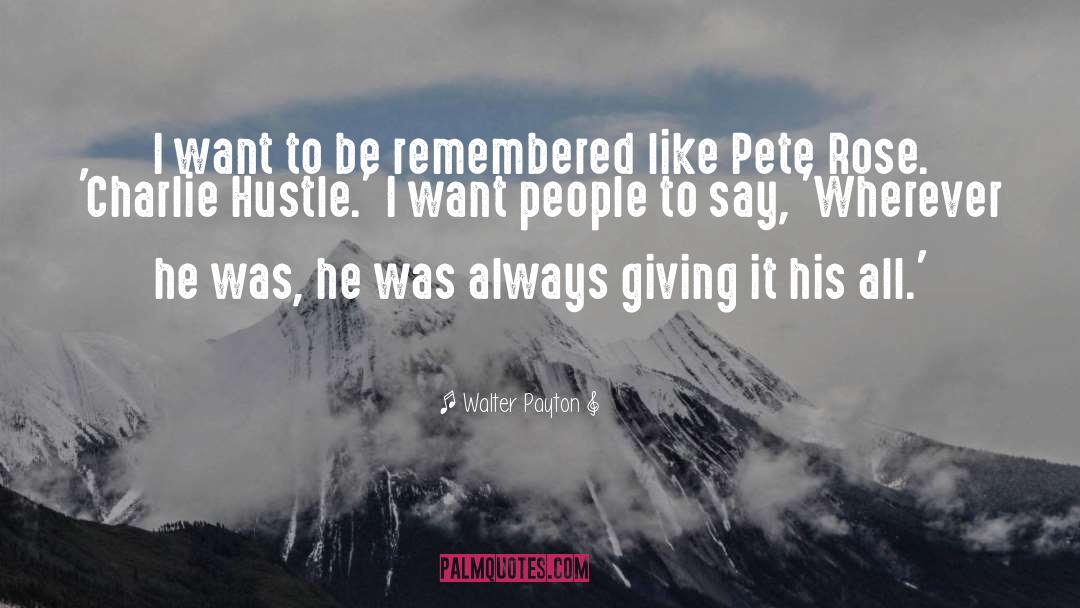 Walter Payton Quotes: I want to be remembered