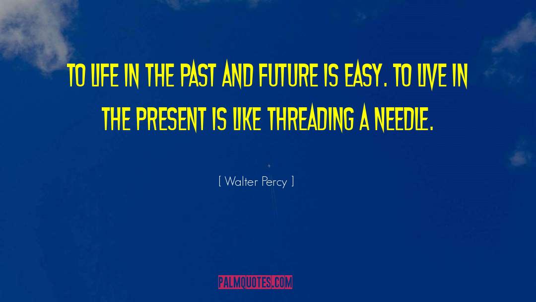 Walter Percy Quotes: To life in the past