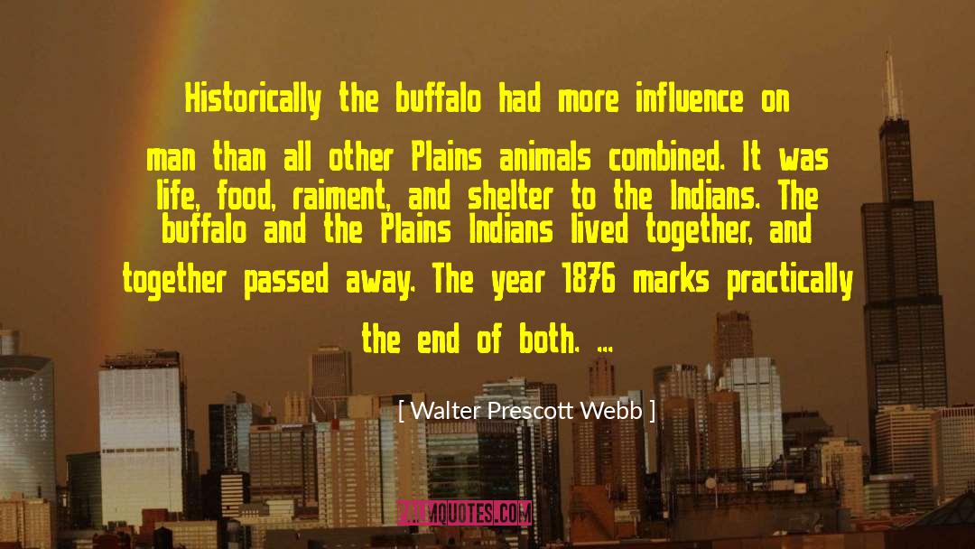 Walter Prescott Webb Quotes: Historically the buffalo had more