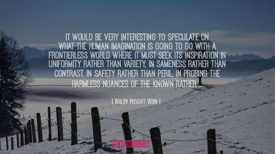 Walter Prescott Webb Quotes: It would be very interesting