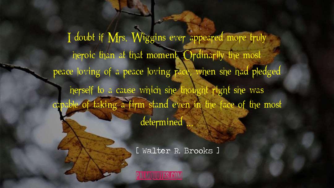 Walter R. Brooks Quotes: I doubt if Mrs. Wiggins