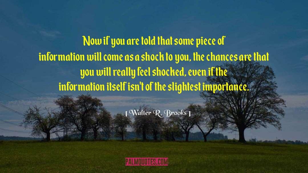 Walter R. Brooks Quotes: Now if you are told