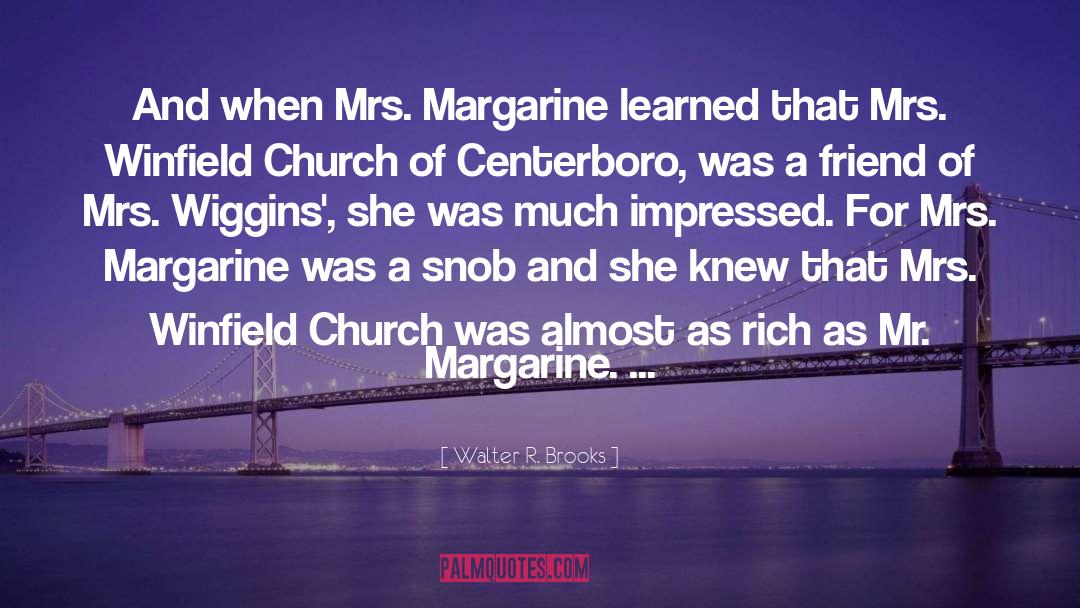Walter R. Brooks Quotes: And when Mrs. Margarine learned