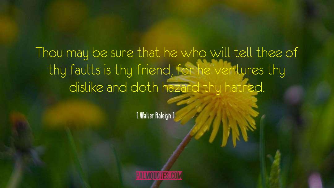 Walter Raleigh Quotes: Thou may be sure that