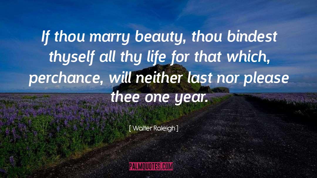 Walter Raleigh Quotes: If thou marry beauty, thou