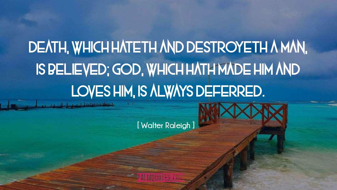 Walter Raleigh Quotes: Death, which hateth and destroyeth