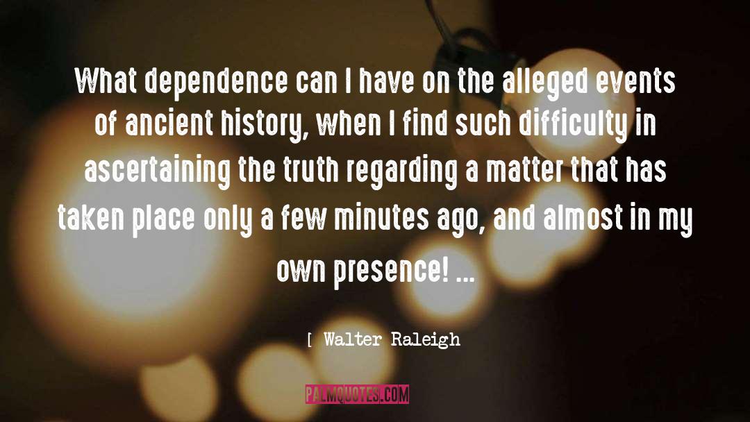 Walter Raleigh Quotes: What dependence can I have