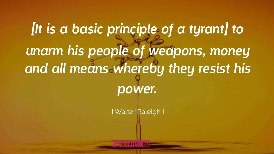 Walter Raleigh Quotes: [It is a basic principle