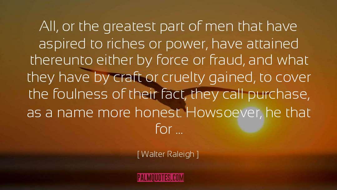 Walter Raleigh Quotes: All, or the greatest part