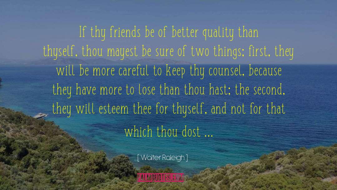 Walter Raleigh Quotes: If thy friends be of