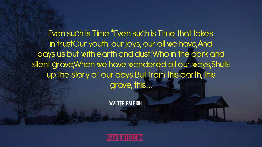 Walter Raleigh Quotes: Even such is Time *<br>Even