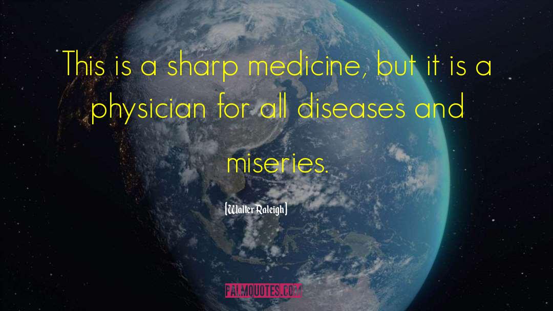 Walter Raleigh Quotes: This is a sharp medicine,