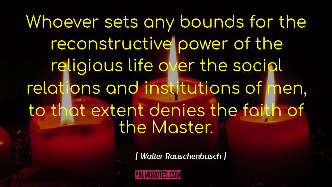 Walter Rauschenbusch Quotes: Whoever sets any bounds for