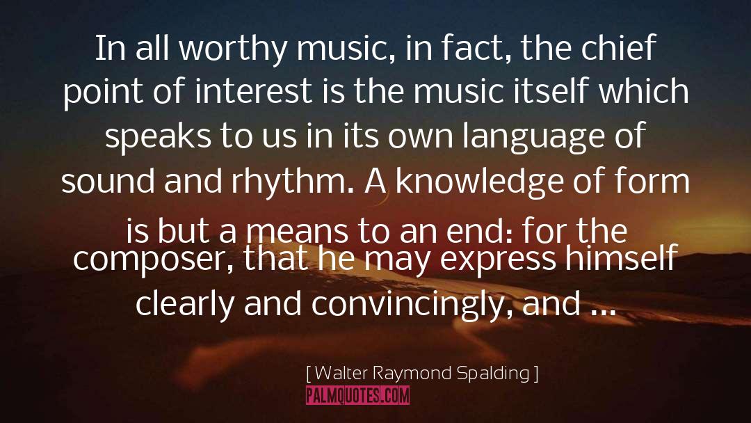 Walter Raymond Spalding Quotes: In all worthy music, in