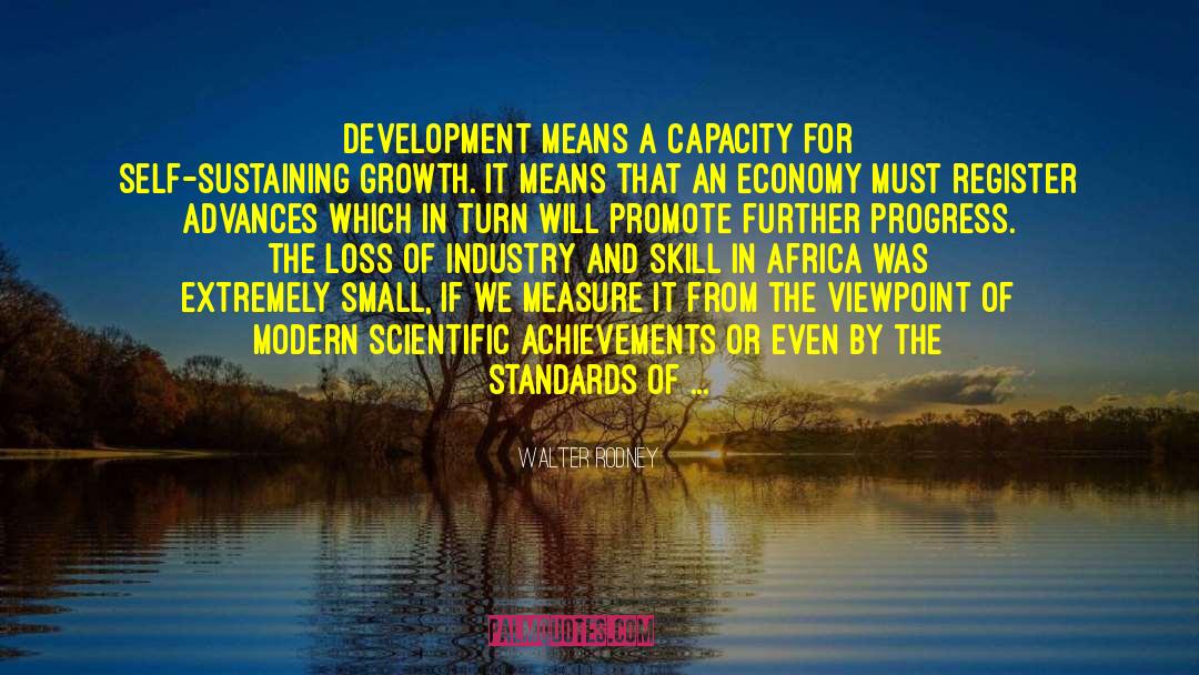 Walter Rodney Quotes: Development means a capacity for