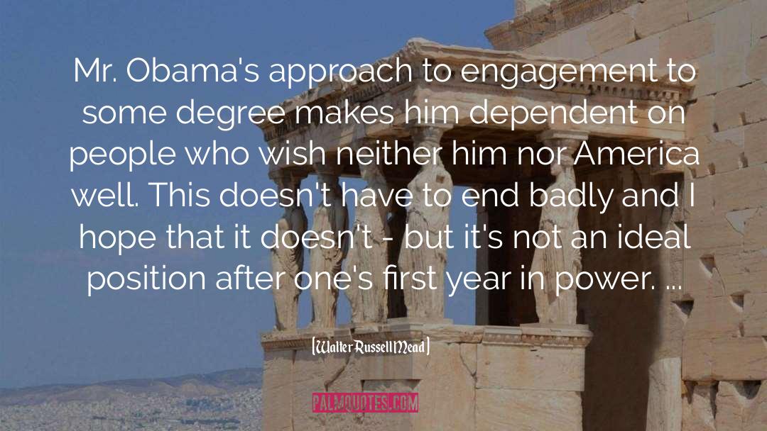 Walter Russell Mead Quotes: Mr. Obama's approach to engagement