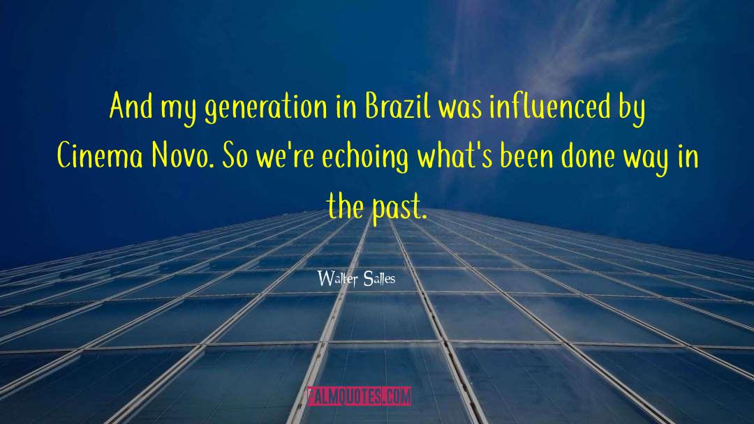 Walter Salles Quotes: And my generation in Brazil