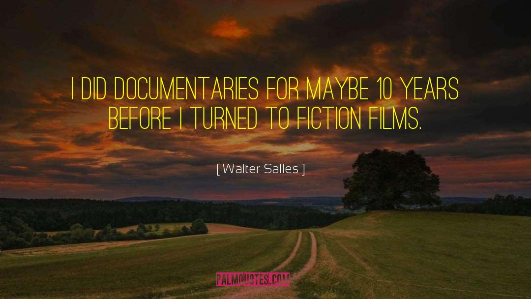 Walter Salles Quotes: I did documentaries for maybe