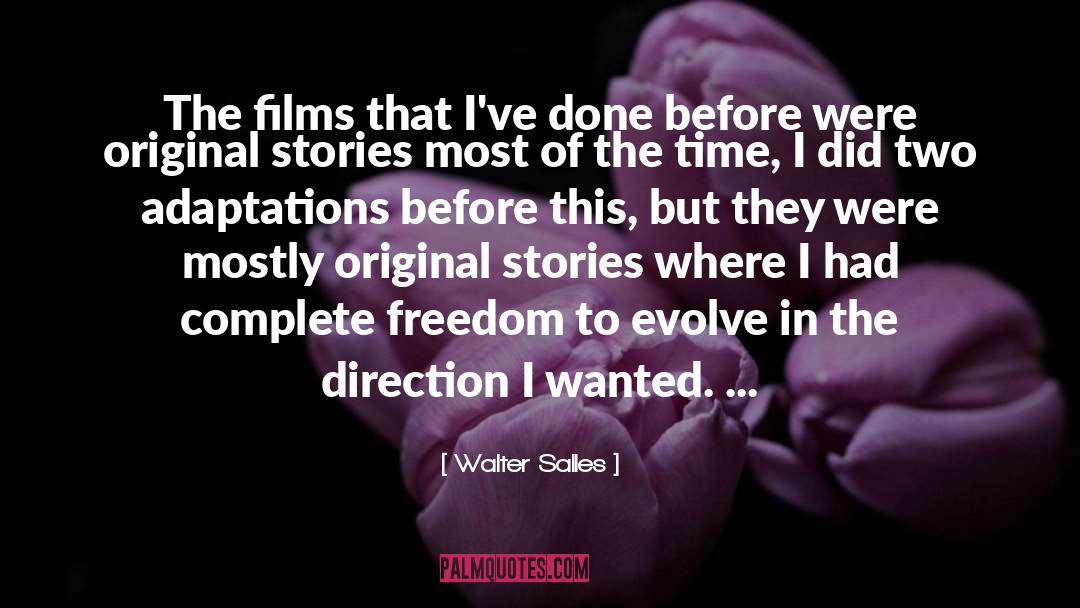 Walter Salles Quotes: The films that I've done