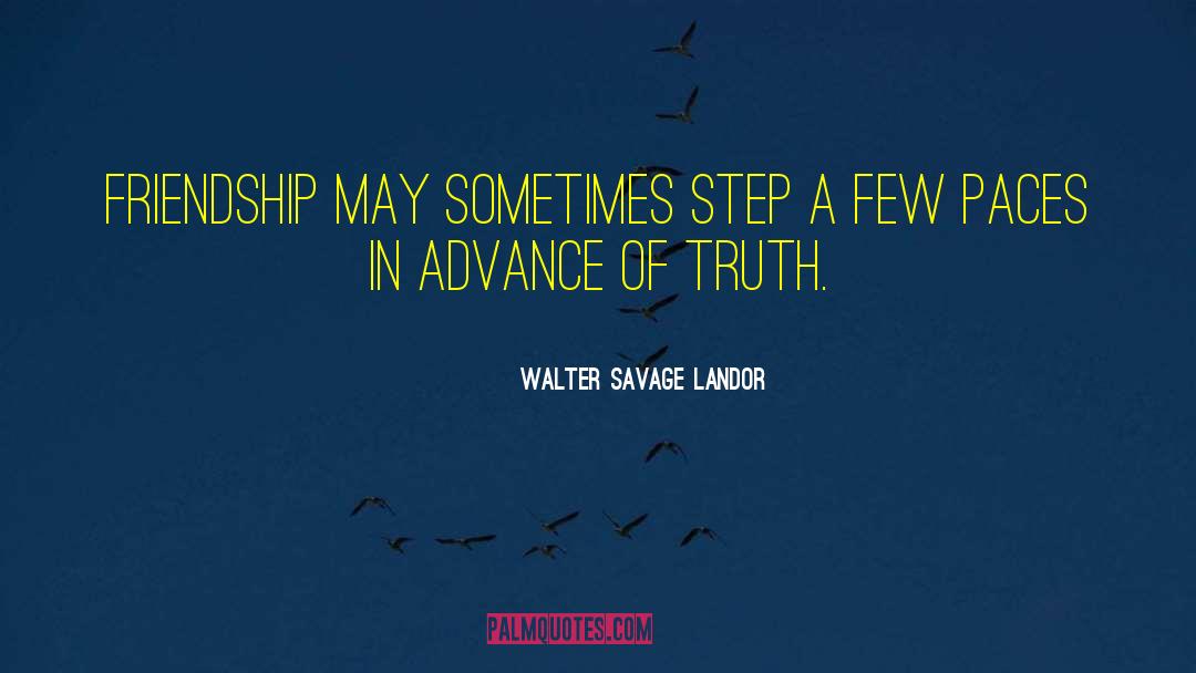 Walter Savage Landor Quotes: Friendship may sometimes step a