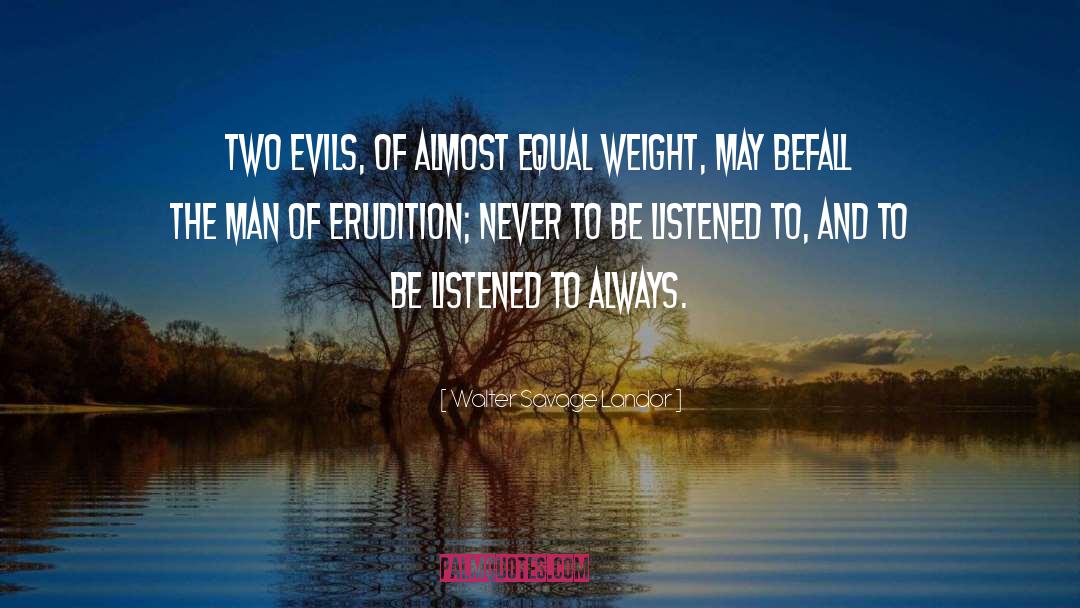 Walter Savage Landor Quotes: Two evils, of almost equal