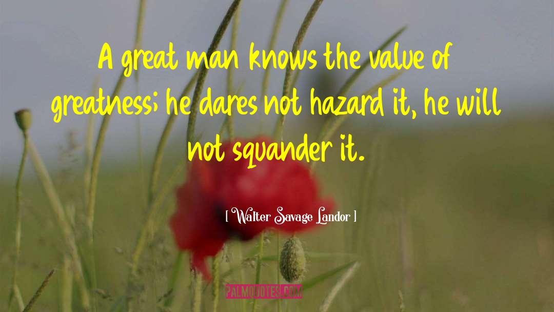 Walter Savage Landor Quotes: A great man knows the