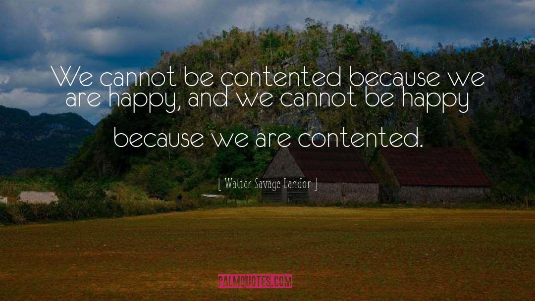 Walter Savage Landor Quotes: We cannot be contented because