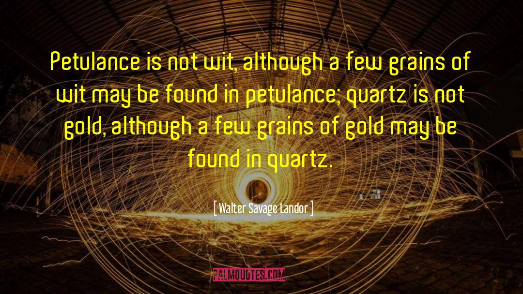 Walter Savage Landor Quotes: Petulance is not wit, although