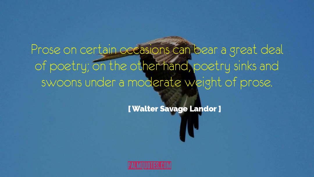 Walter Savage Landor Quotes: Prose on certain occasions can