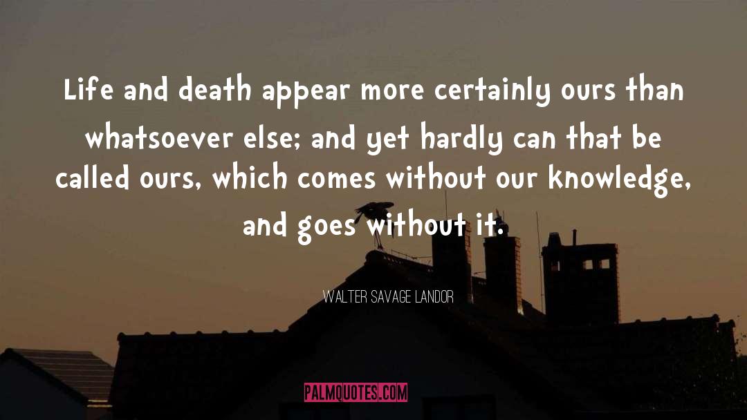 Walter Savage Landor Quotes: Life and death appear more