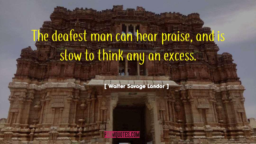Walter Savage Landor Quotes: The deafest man can hear