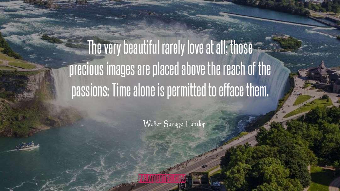 Walter Savage Landor Quotes: The very beautiful rarely love