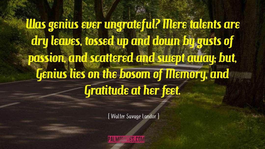Walter Savage Landor Quotes: Was genius ever ungrateful? Mere