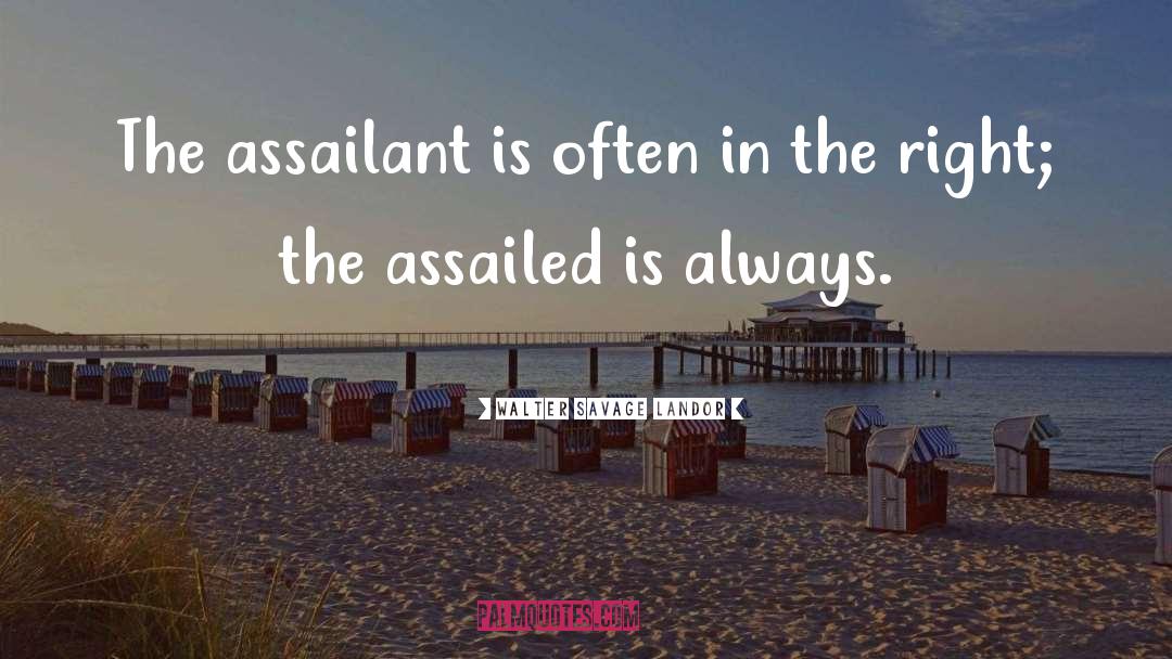 Walter Savage Landor Quotes: The assailant is often in