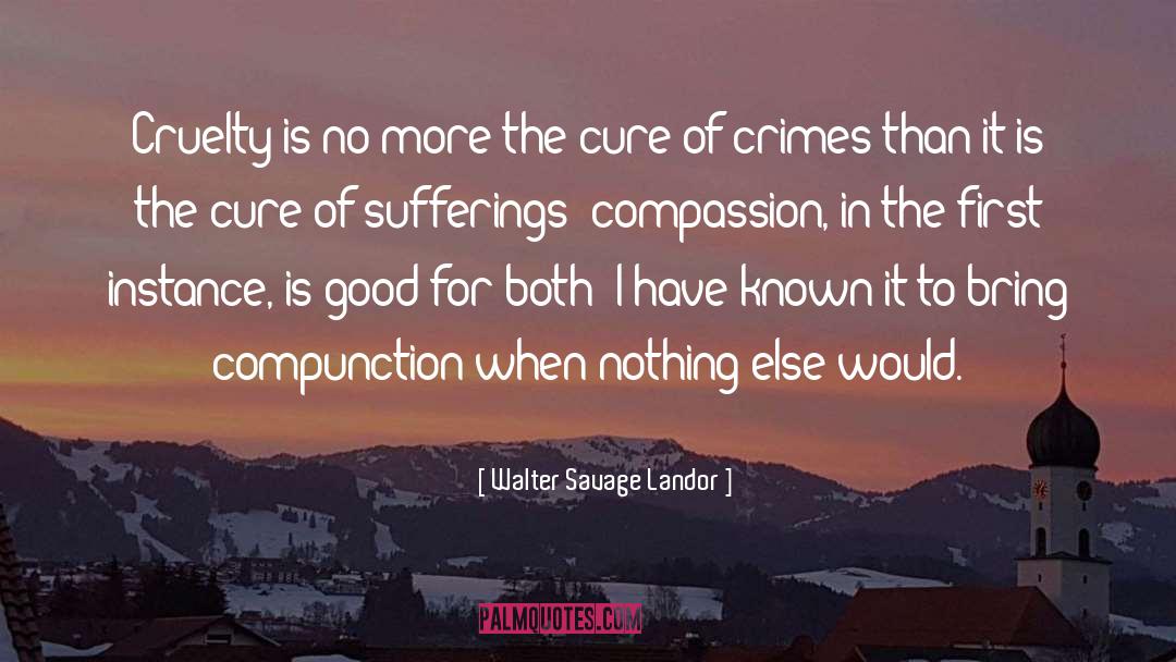 Walter Savage Landor Quotes: Cruelty is no more the