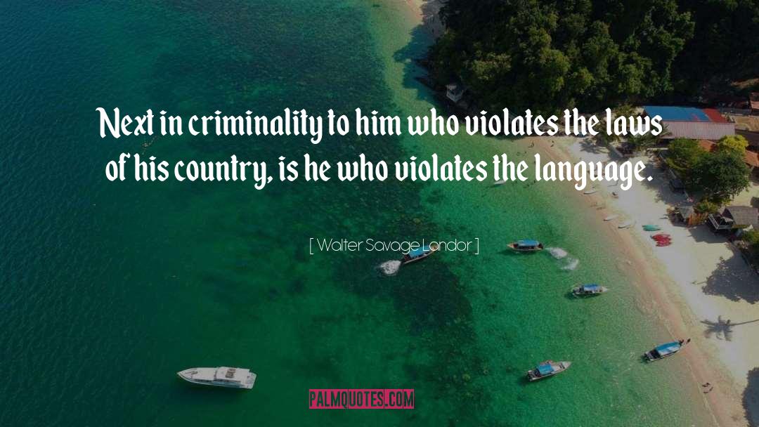 Walter Savage Landor Quotes: Next in criminality to him