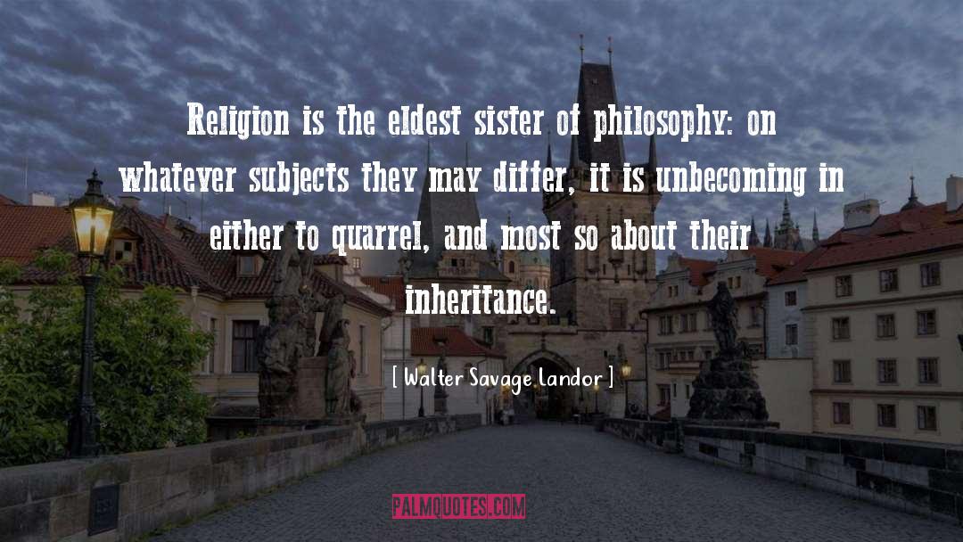 Walter Savage Landor Quotes: Religion is the eldest sister