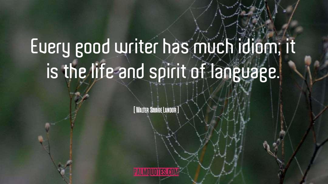 Walter Savage Landor Quotes: Every good writer has much