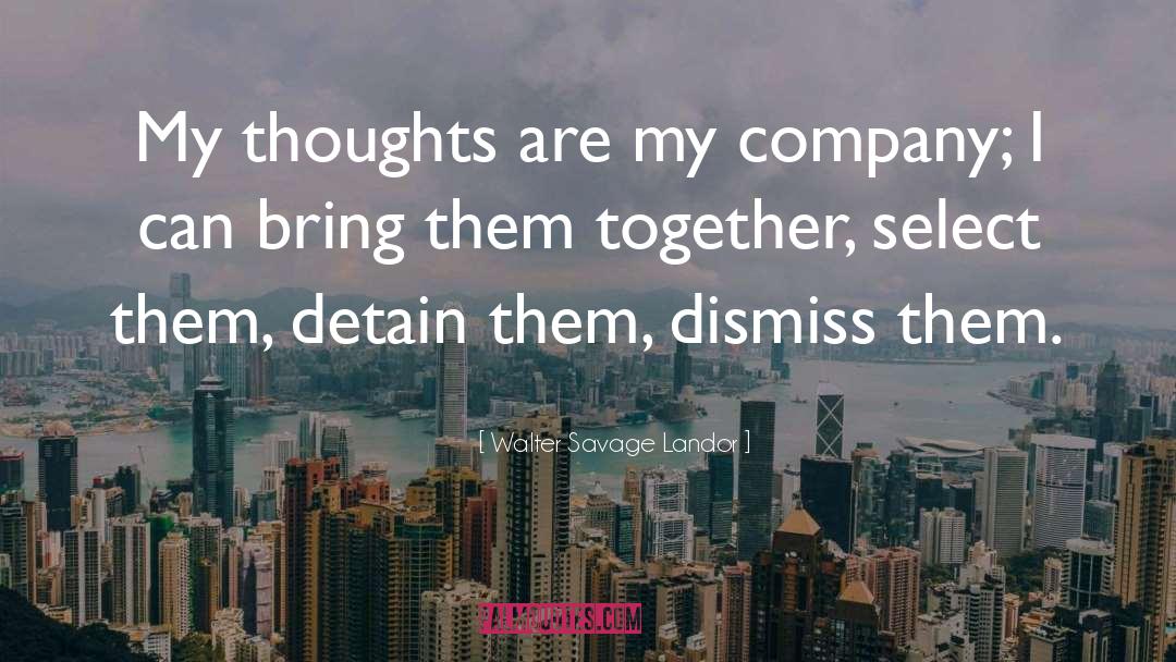 Walter Savage Landor Quotes: My thoughts are my company;