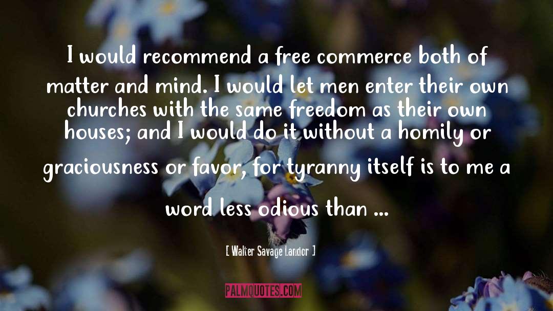 Walter Savage Landor Quotes: I would recommend a free