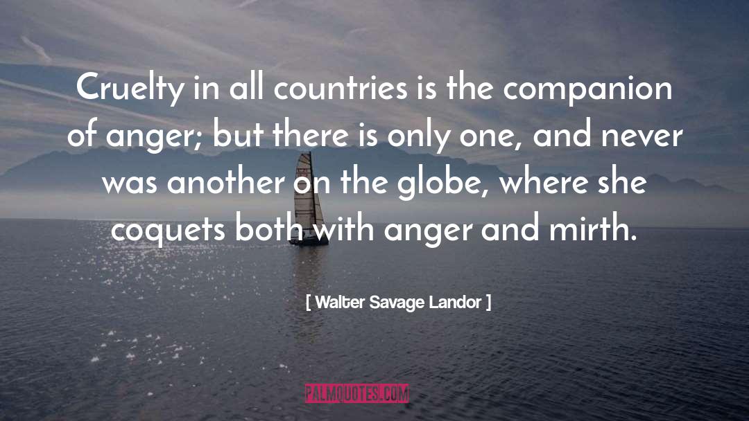 Walter Savage Landor Quotes: Cruelty in all countries is