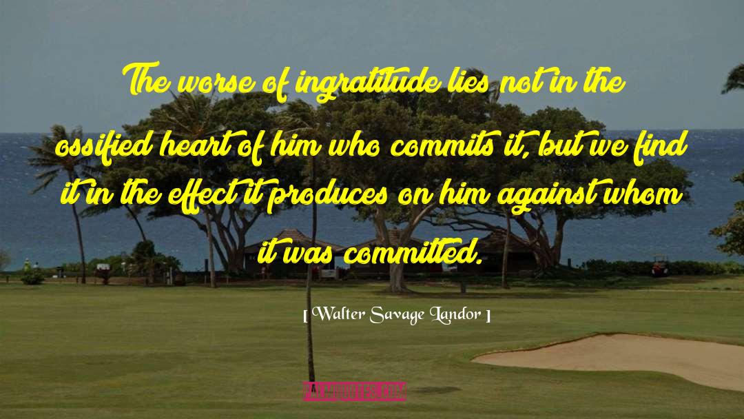 Walter Savage Landor Quotes: The worse of ingratitude lies