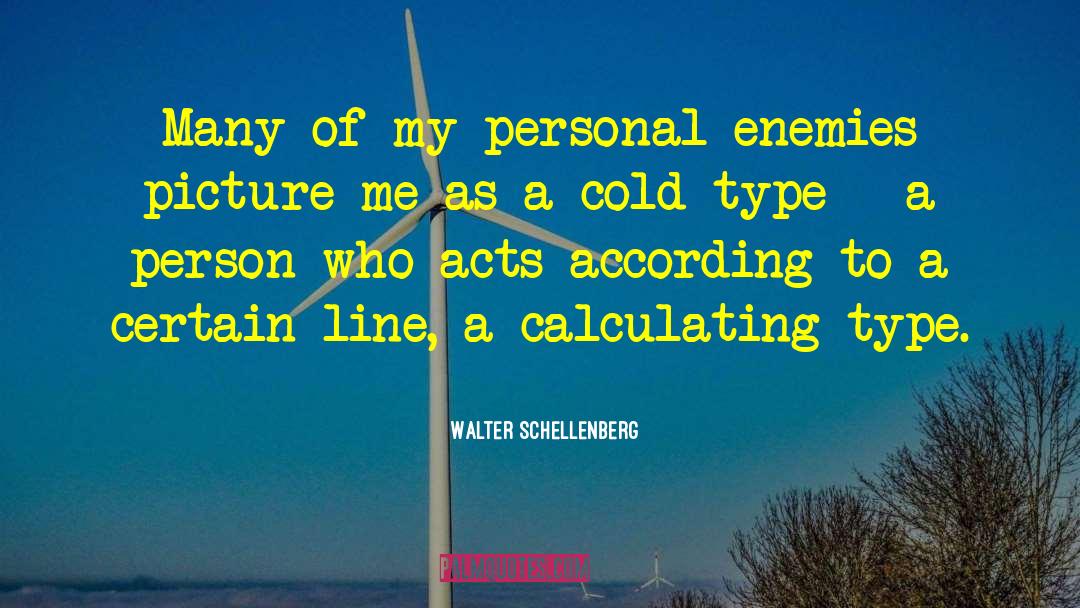 Walter Schellenberg Quotes: Many of my personal enemies