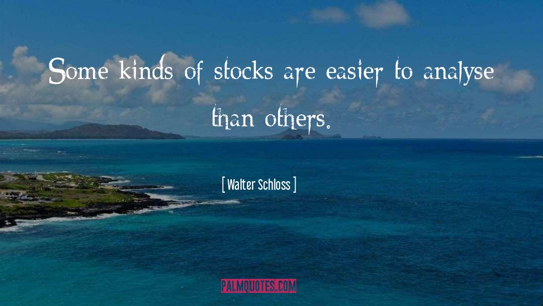 Walter Schloss Quotes: Some kinds of stocks are