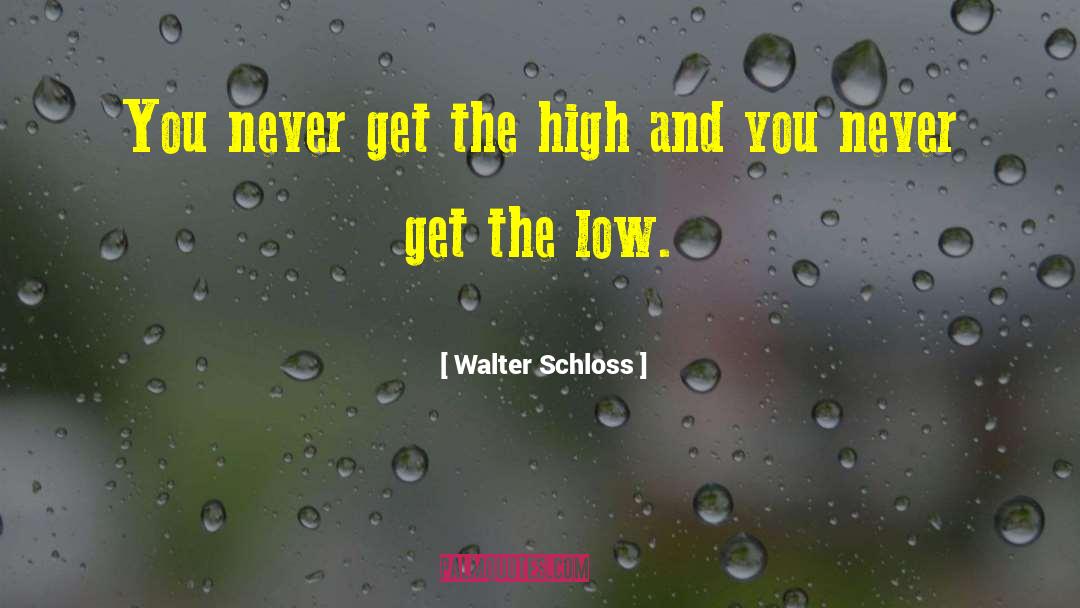 Walter Schloss Quotes: You never get the high