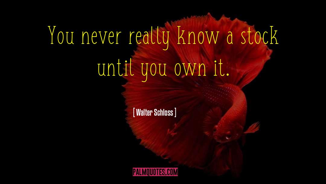 Walter Schloss Quotes: You never really know a